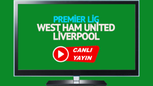 West-Ham-United-Liverpool-maci-saat-kacta-hangi-kanalda.jpg