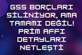 GSS Borçları Siliniyor, Ama Tamamı Değil! Prim Affı Detayları Netleşti