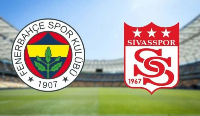 Fenerbahçe – Sivasspor Maçının İlk 11'leri Belli Oldu!