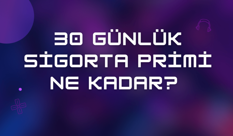 30 Günlük Sigorta Primi Ne Kadar 2024