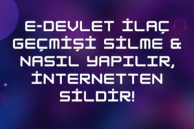 E-Devlet İlaç Geçmişi Silme & Nasıl Yapılır, İnternetten Sil ?