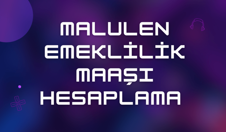 Malulen Emeklilik Maaşı Hesaplama 2024
