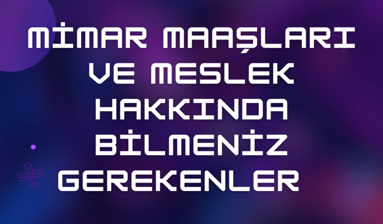 Mimar Maaşları ve Meslek Hakkında Bilmeniz Gerekenler (2024)
