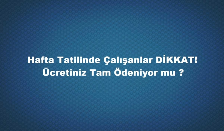 Pazar Mesaisi Ne Kadar 2024 & İki Kat Yövmiye al