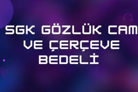 SGK Gözlük Cam ve Çerçeve Bedeli 2024