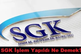 SGK İşlem Yapıldı Ne Demek?