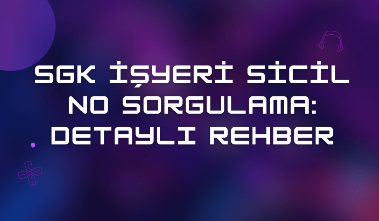 SGK İşyeri Sicil No Sorgulama: Detaylı Rehber
