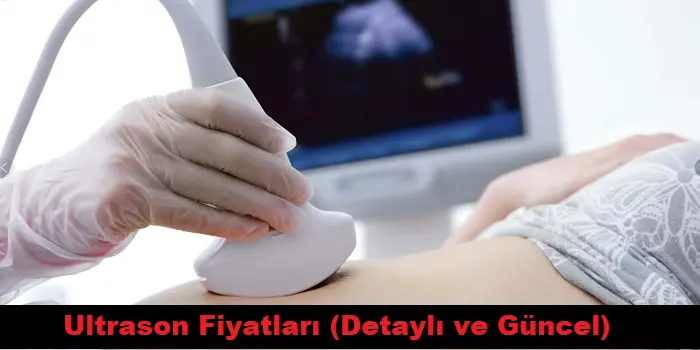Ultrason Fiyatları 2024 & İllere Göre En Uygun Yerler