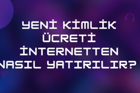 Yeni Kimlik Ücreti İnternetten Yatırma 2024 & Tek Tıkla Öde