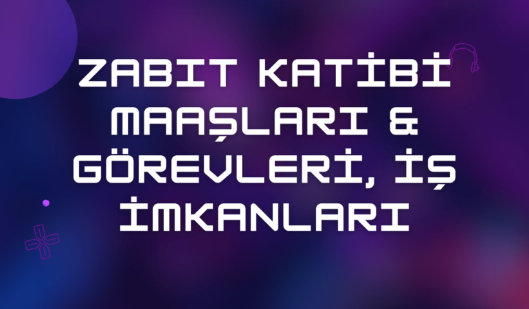 Zabıt Katibi Maaşları 2024 & Görevleri, İş İmkanları