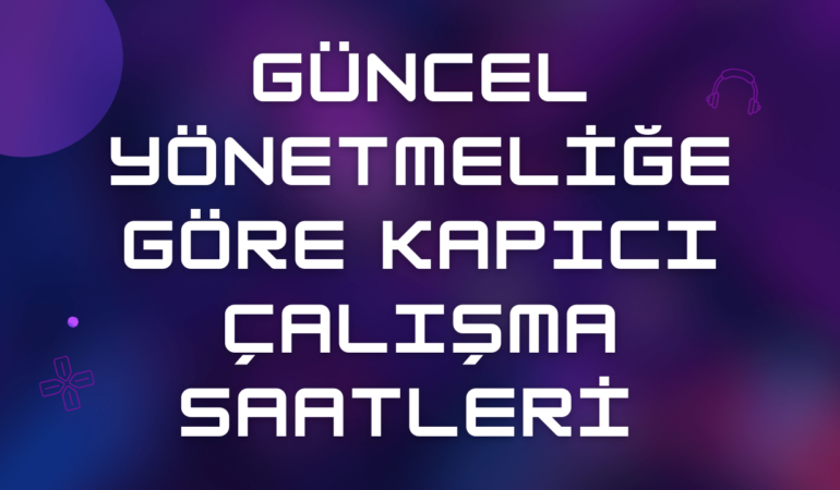 Kapıcı Çalışma Saatleri 2025 & Güncellendi