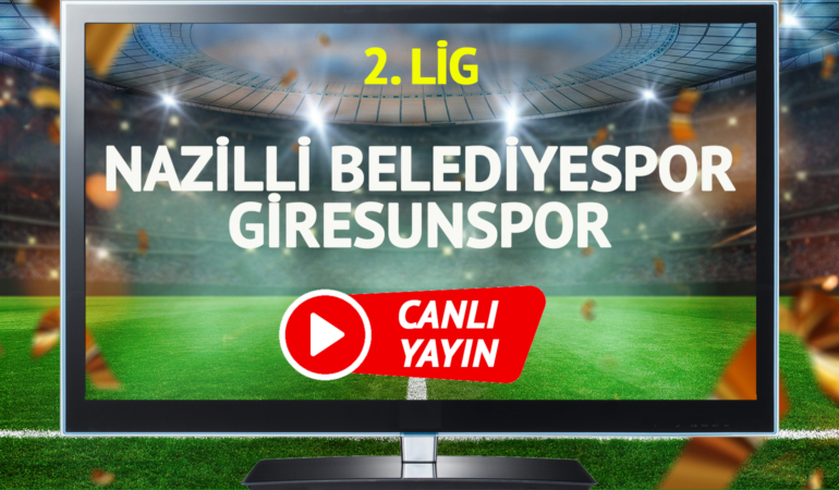 CANLI YAYIN | Nazilli Belediyespor Giresunspor maçı Nazilli Belediyespor Youtube şifresiz canlı izle!