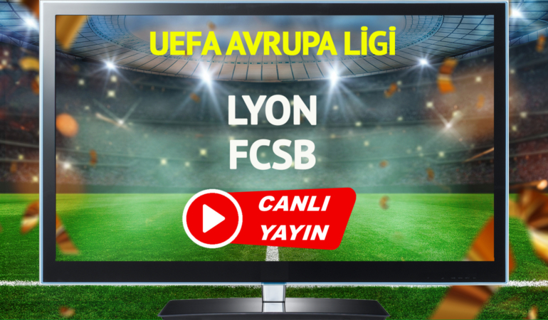 CANLI YAYIN | Lyon FCSB maçı TABİİ Spor canlı izle!