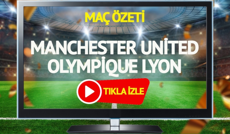 MAÇ ÖZETİ | Manchester United Olympique Lyon maçı TRT Spor geniş özet izle!