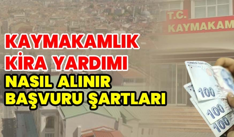 Kaymakamlık Kira Yardımı Nasıl Alınır? Başvuru Formu ve Şartları