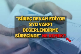 Süreç Devam Ediyor SYD Vakıf Değerlendirme Sürecinde Ne Demek?
