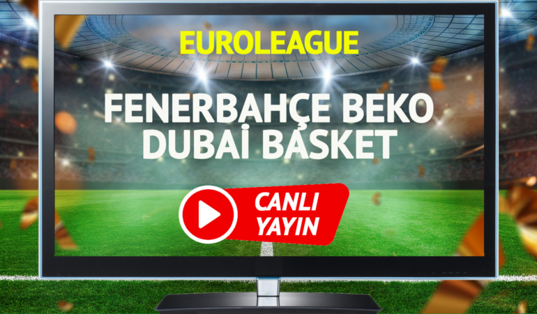 CANLI YAYIN | Fenerbahçe Beko Dubai Basket basketbol maçı S Sport canlı izle!