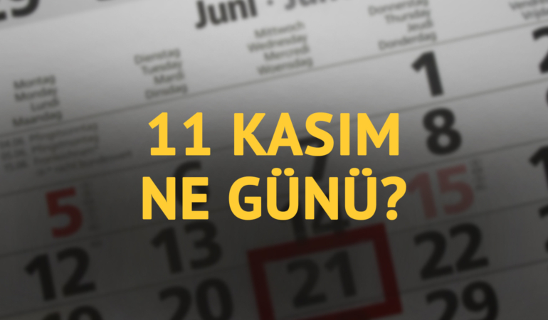11 Kasım ne günü? 11 Kasım’ın anlam ve önemi ne?