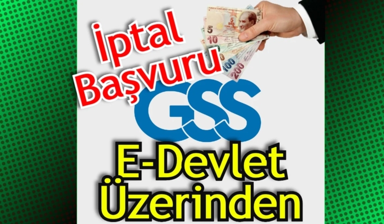 GSS İptali Nasıl Yapılır? GSS İptal Ettirme Nereden Yapılır?