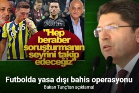 Bakan Tunç Bahis Operasyonu Hakkında Hep Beraber Soruşturmanın Seyrini Takip Edeceğiz