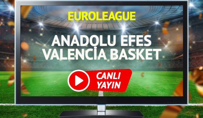 CANLI YAYIN | Anadolu Efes Valencia Basket maçı S Sport canlı izle!