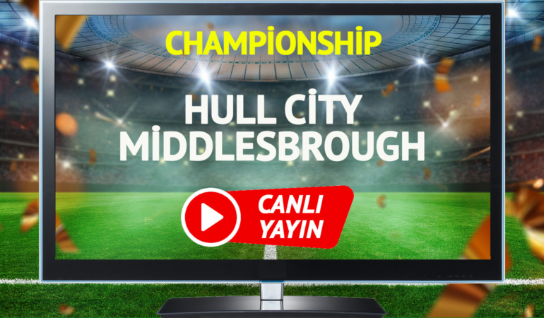 CANLI YAYIN | Hull City Middlesbrough maçı Exxen canlı izle!