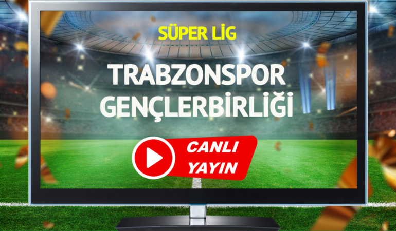 CANLI YAYIN | Trabzonspor Gençlerbirliği maçı Bein Sports canlı izle!