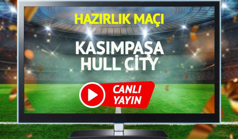 CANLI YAYIN | Kasımpaşa Hull City maçı canlı TV 8 Buçuk izle!